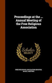 Front cover_Proceedings at the ... Annual Meeting of the Free Religious Association