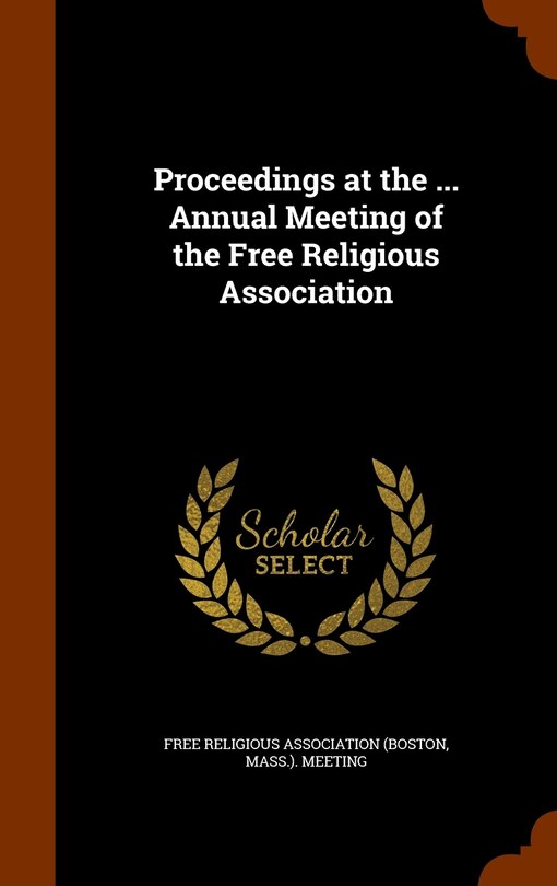 Front cover_Proceedings at the ... Annual Meeting of the Free Religious Association