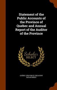 Statement of the Public Accounts of the Province of Quebec and Annual Report of the Auditor of the Province