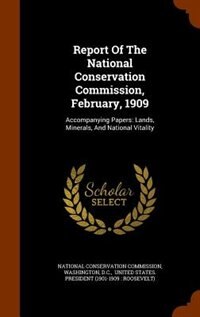 Front cover_Report Of The National Conservation Commission, February, 1909