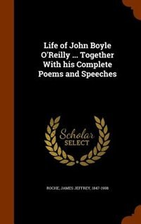 Life of John Boyle O'Reilly ... Together With his Complete Poems and Speeches