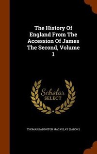 The History Of England From The Accession Of James The Second, Volume 1