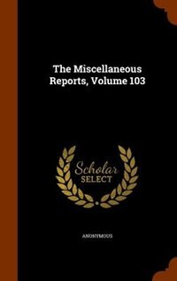 Front cover_The Miscellaneous Reports, Volume 103