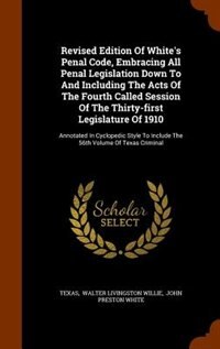 Couverture_Revised Edition Of White's Penal Code, Embracing All Penal Legislation Down To And Including The Acts Of The Fourth Called Session Of The Thirty-first Legislature Of 1910