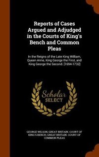 Front cover_Reports of Cases Argued and Adjudged in the Courts of King's Bench and Common Pleas