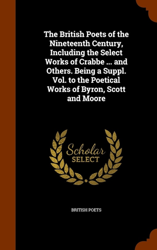 Front cover_The British Poets of the Nineteenth Century, Including the Select Works of Crabbe ... and Others. Being a Suppl. Vol. to the Poetical Works of Byron, Scott and Moore