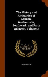 Couverture_The History and Antiquities of London, Westminster, Southwark, and Parts Adjacent, Volume 3