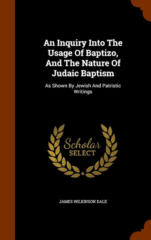 Couverture_An Inquiry Into The Usage Of Baptizo, And The Nature Of Judaic Baptism
