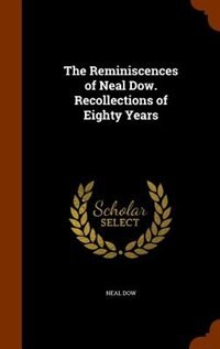 Front cover_The Reminiscences of Neal Dow. Recollections of Eighty Years