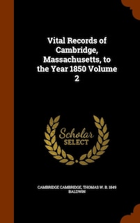 Couverture_Vital Records of Cambridge, Massachusetts, to the Year 1850 Volume 2