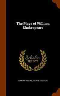 The Plays of William Shakespeare by Edmond Malone