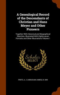 Front cover_A Genealogical Record of the Descendants of Christian and Hans Meyer and Other Pioneers