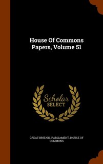 Front cover_House Of Commons Papers, Volume 51