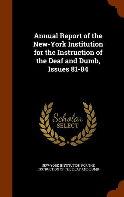 Annual Report of the New-York Institution for the Instruction of the Deaf and Dumb, Issues 81-84