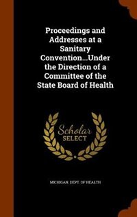 Front cover_Proceedings and Addresses at a Sanitary Convention...Under the Direction of a Committee of the State Board of Health