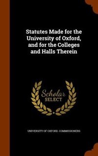 Front cover_Statutes Made for the University of Oxford, and for the Colleges and Halls Therein