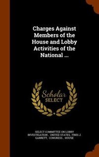 Front cover_Charges Against Members of the House and Lobby Activities of the National ...