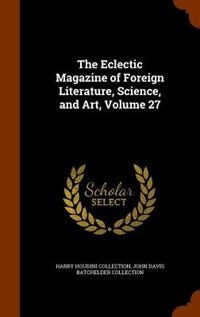The Eclectic Magazine of Foreign Literature, Science, and Art, Volume 27