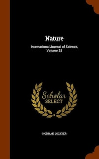 Nature: International Journal of Science, Volume 35