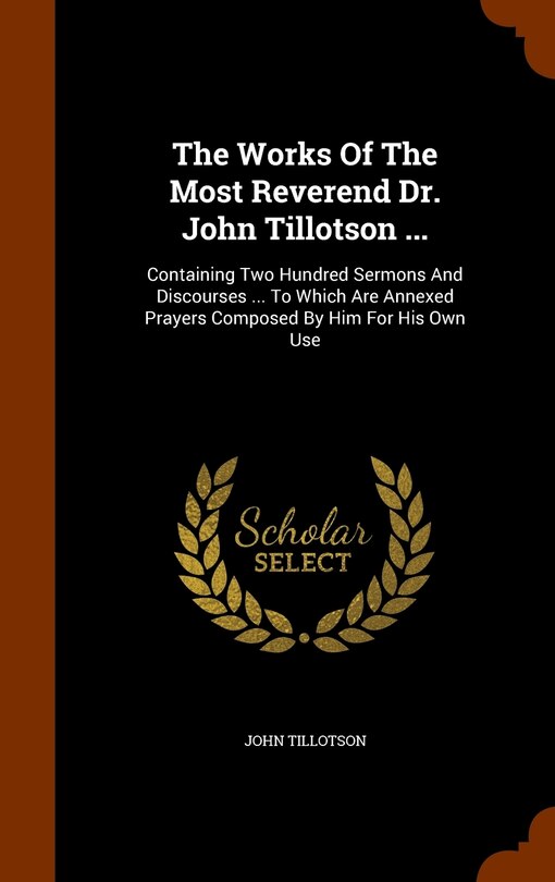 Front cover_The Works Of The Most Reverend Dr. John Tillotson ...