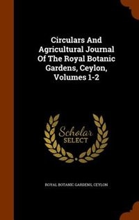 Front cover_Circulars And Agricultural Journal Of The Royal Botanic Gardens, Ceylon, Volumes 1-2