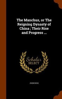 Couverture_The Manchus, or The Reigning Dynasty of China ; Their Rise and Progress ...