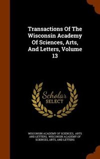 Front cover_Transactions Of The Wisconsin Academy Of Sciences, Arts, And Letters, Volume 13