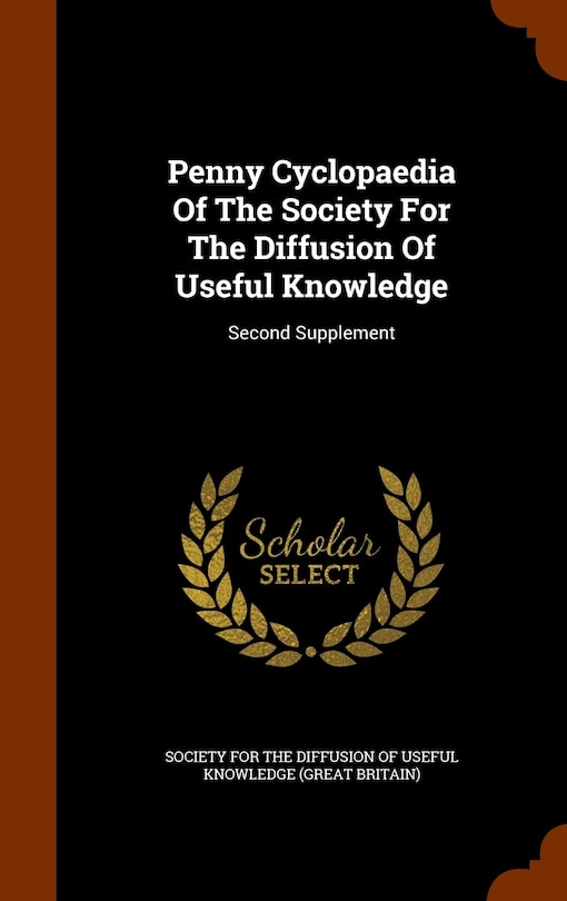 Penny Cyclopaedia Of The Society For The Diffusion Of Useful Knowledge: Second Supplement