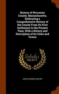 Front cover_History of Worcester County, Massachusetts, Embracing a Comprehensive History of the County From Its First Settlement to the Present Time, With a History and Description of Its Cities and Towns
