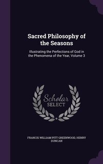 Sacred Philosophy of the Seasons: Illustrating the Perfections of God in the Phenomena of the Year, Volume 3