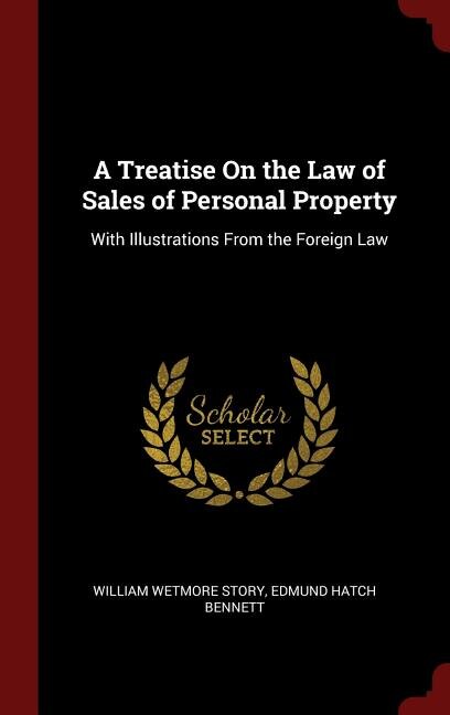 A Treatise On the Law of Sales of Personal Property: With Illustrations From the Foreign Law