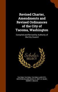 Front cover_Revised Charter, Amendments and Revised Ordinances of the City of Tacoma, Washington