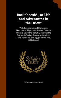 Front cover_Backsheesh!,, or Life and Adventures in the Orient