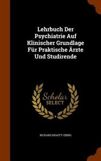 Front cover_Lehrbuch Der Psychiatrie Auf Klinischer Grundlage Für Praktische Ärzte Und Studirende