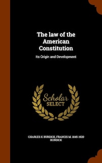 The law of the American Constitution: Its Origin and Development