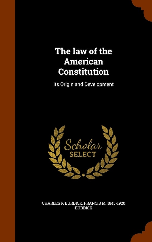 The law of the American Constitution: Its Origin and Development