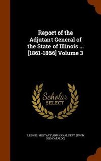 Couverture_Report of the Adjutant General of the State of Illinois ... [1861-1866] Volume 3