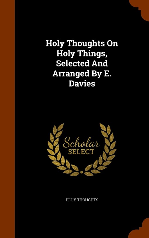 Front cover_Holy Thoughts On Holy Things, Selected And Arranged By E. Davies