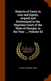 Front cover_Reports of Cases in Law and Equity, Argued and Determined in the Supreme Court of the State of Georgia, in the Year ..., Volume 42