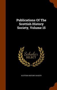 Couverture_Publications Of The Scottish History Society, Volume 15