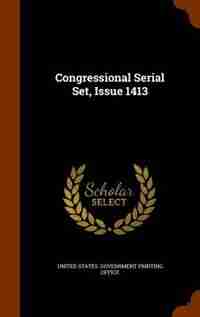 Congressional Serial Set, Issue 1413 by United States. Government Printing Offic