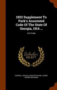 1922 Supplement To Park's Annotated Code Of The State Of Georgia, 1914 ...: Civil Code