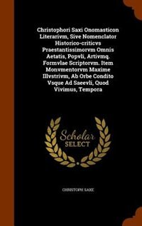 Couverture_Christophori Saxi Onomasticon Literarivm, Sive Nomenclator Historico-criticvs Praestantissimorvm Omnis Aetatis, Popvli, Artivmq. Formvlae Scriptorvm. Item Monvmentorvm Maxime Illvstrivm, Ab Orbe Condito Vsque Ad Saeevli, Quod Vivimus, Tempora
