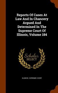 Front cover_Reports Of Cases At Law And In Chancery Argued And Determined In The Supreme Court Of Illinois, Volume 184