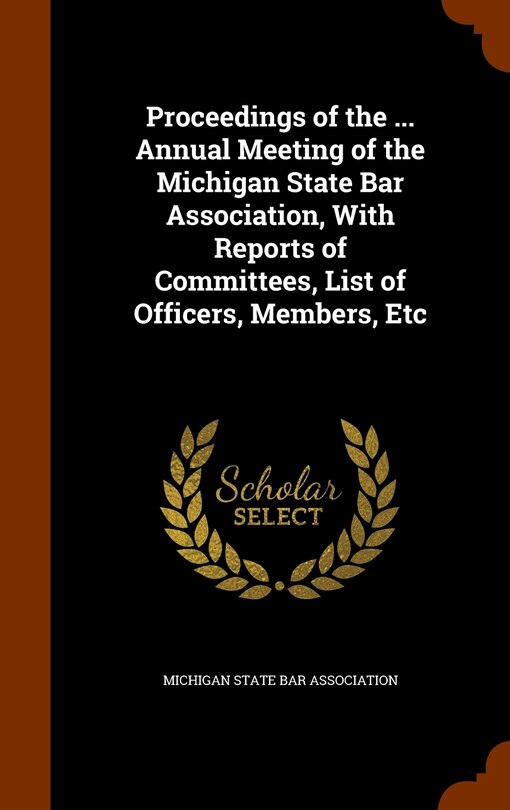 Front cover_Proceedings of the ... Annual Meeting of the Michigan State Bar Association, With Reports of Committees, List of Officers, Members, Etc