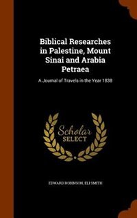 Front cover_Biblical Researches in Palestine, Mount Sinai and Arabia Petraea