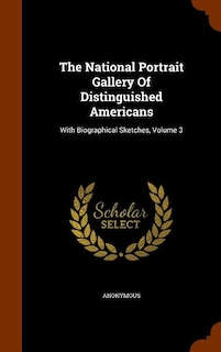 The National Portrait Gallery Of Distinguished Americans: With Biographical Sketches, Volume 3