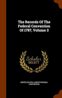 The Records Of The Federal Convention Of 1787, Volume 3