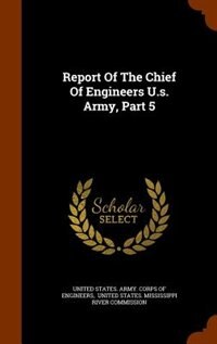 Report Of The Chief Of Engineers U.s. Army, Part 5