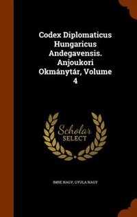 Codex Diplomaticus Hungaricus Andegavensis. Anjoukori Okmánytár, Volume 4